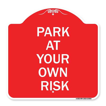 Signmission Designer Series Sign-Park Your Own Risk, Red & White Aluminum Sign, 18" x 18", RW-1818-23484 A-DES-RW-1818-23484